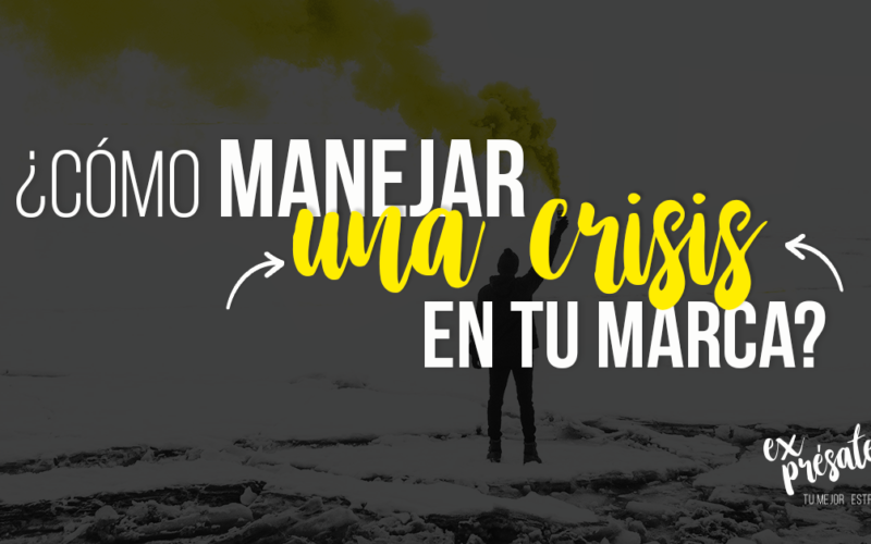 ¿Cómo manejar una crisis en tu marca?