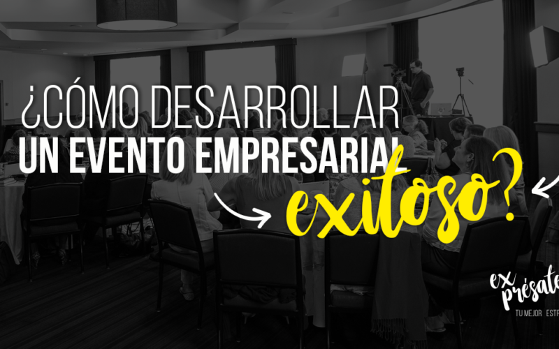 ¿CÓMO DESARROLLAR UN EVENTO EMPRESARIAL EXITOSO?