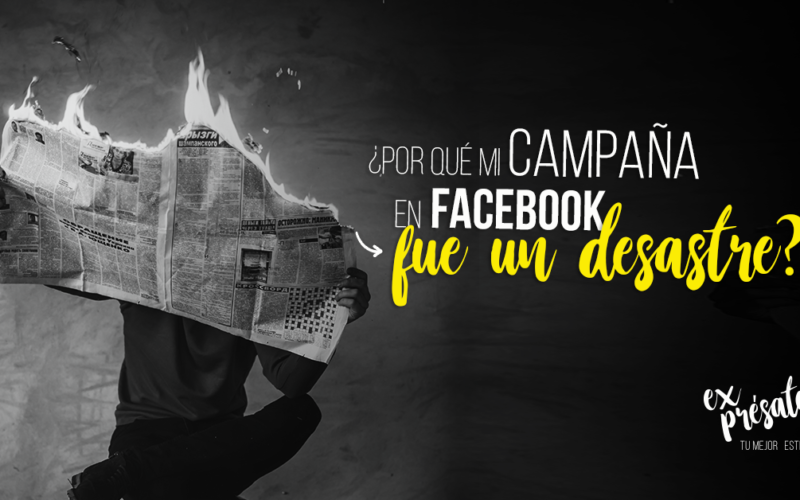 ¿Por qué mi campaña en Facebook fue un desastre?