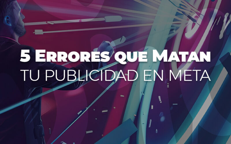 5 errores que matan tu publicidad en meta